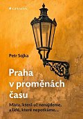Praha v proměnách času - Místa, která už nenajdeme, a lidé, které nepotkáme...