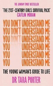 You Don´t Understand Me: The Young Woman´s Guide to Life - The Sunday Times bestseller