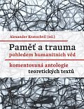 Paměť a trauma pohledem humanitních věd - Komentovaná antologie teoretických textů
