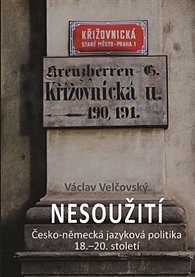 Nesoužití - Česko-německá jazyková politika 18.-20. století