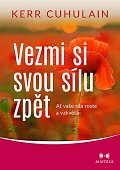 Vezmi si svou sílu zpět - Ať vaše síla roste a vzkvétá