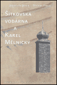 Šítkovská vodárna a Karel Mělnický