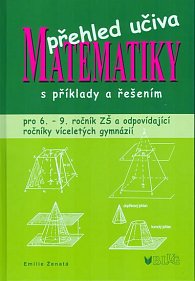 Přehled učiva matematiky s příklady a řešením (6.-9. roč.ZŠ a víceletá gymnázia)