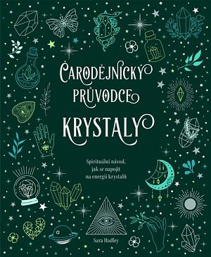 Čarodějnický průvodce krystaly - Spirituální návod, jak se napojit na energii krystalů