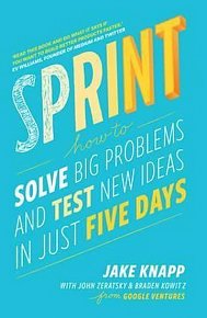 Sprint : How to Solve Big Problems and Test New Ideas in Just Five Days