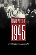 Pražské povstání 1945 - Svědectví protagonistů
