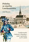Příběhy ze starého Lanškrounska - Lanškrounský »hejtman z Kopníku« a jiné vzpomínky na 19. století