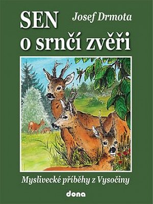Sen o srnčí zvěři - Myslivecké příběhy z Vysočiny