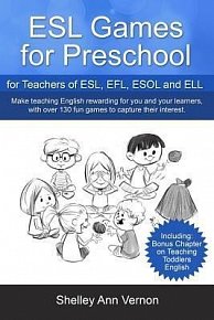 ESL Games for Preschool : for Teachers of ESL, EFL, ESOL and ELL including Bonus Chapter on Teaching Toddlers English