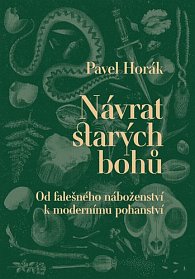 Návrat starých bohů - Od falešného náboženství k modernímu pohanství