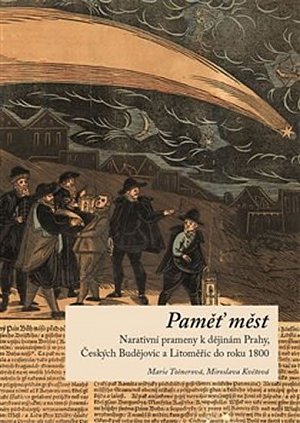 Paměť měst - Narativní prameny k dějinám Prahy, Českých Budějovic a Litoměřic do roku 1800
