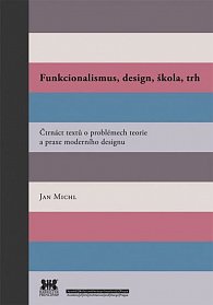 Funkcionalismus, design, škola, trh - Čtrnáct textů o problémech teorie a praxe moderního designu, 1.  vydání