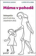 Máma v pohodě - Sebepéče pro hrdinky všedních dnů