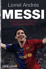 Lionel Andrés Messi - Důvěrný příběh kluka, který se stal legendou, 1.  vydání