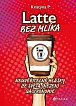 Latte bez mlíka - Neuvěřitelné hlášky ze světa (nejen) gastronomie