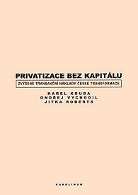 Privatizace bez kapitálu: Zvýšené transakční náklady české transformace