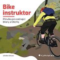 Bike instruktor - Příručka pro začínající bikery a bikerky