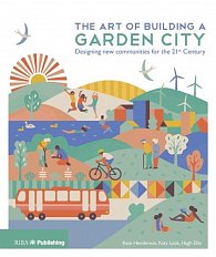 The Art of Building a Garden City: Designing New Communities for the 21st Century