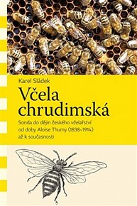 Včela chrudimská - Sonda do dějin českého včelařství od doby Aloise Thumy (1838–1914) až k současnosti