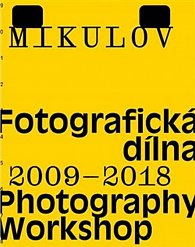 Mikulov. Fotografická dílna 2009-2018 - Photography Workshop