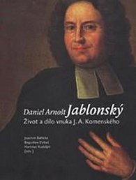 Daniel Arnošt Jablonský - Život a dílo vnuka J. A. Komenského