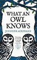 What an Owl Knows: The New Science of the World´s Most Enigmatic Birds