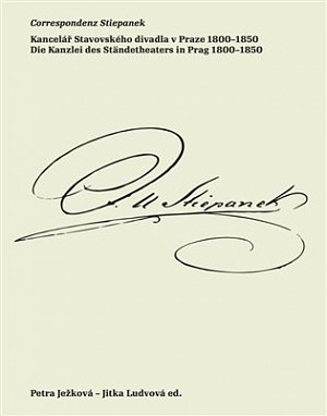 Correspondenz Stiepanek - Kancelář Stavovského divadla v Praze 1800-1850 / Die Kanzlei des Ständetheaters in Prag 1800-1850