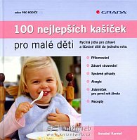 100 nejlepších kašiček pro malé děti - Rychlá jídla pro zdravé a šťastné dítě do 1. roku