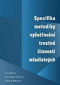 Specifika metodiky vyšetřování trestné činnosti mladistvých