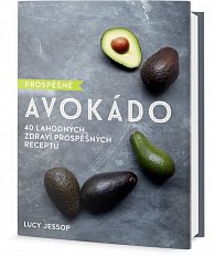 Prospěšné Avokádo - 40 lahodných, zdraví prospěšných receptů