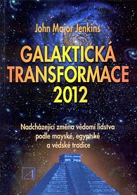 Galaktická transformace 2012 - Nadcházející změna vědomí lidstva podle mayské, egyptské a védské tradice