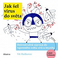 Jak šel virus do světa - Dobrodružná výprava do tajemného světa virů a imunity