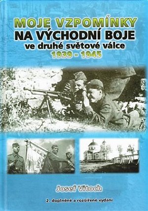 Moje vzpomínky na východní boje ve druhé světové válce 1939-1945