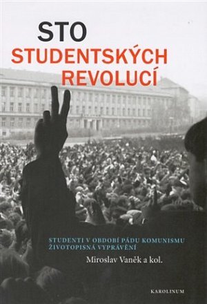 Sto studentských revolucí - Studenti v období pádu komunismu: životopisná vyprávění