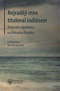 Nejraději mne tituloval indiánem - Americké vzpomínky na Antonína Dvořáka