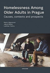 Homelessness Among Older Adults in Prague - Causes, contexts and prospects