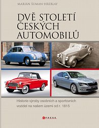 Dvě století českých automobilů - Historie výroby osobních a sportovních vozidel na našem území od roku 1912