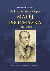 Buditel, historik, apologeta Matěj Procházka (1811–1889)