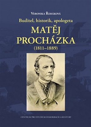 Buditel, historik, apologeta Matěj Procházka (1811–1889)