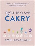 Pečujte o své čakry - Aktivujte léčivou sílu čaker každodenními rituály