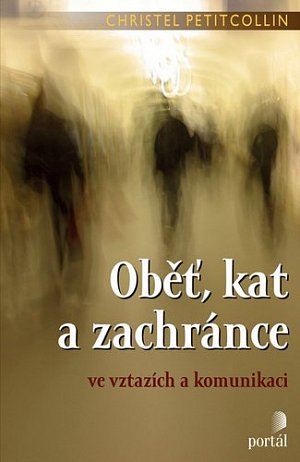 Oběť, kat a zachránce ve vztazích a komunikaci