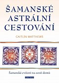 Šamanské astrální cestování - Šamanská cvičení na cestě domů