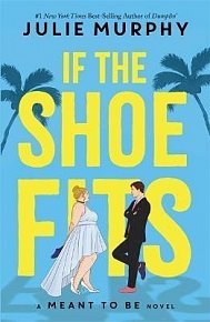 If the Shoe Fits: A Meant to be Novel - "encompasses everything I love about rom-coms" - Colleen Hoover