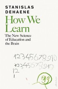How We Learn : The New Science of Education and the Brain