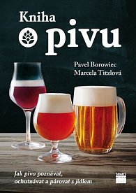 Kniha o pivu - Jak pivo poznávat, ochutnávat a párovat s jídlem, 1.  vydání