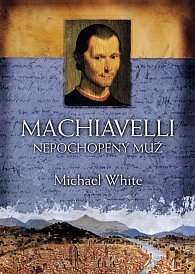Machiavelli - Nepochopený muž