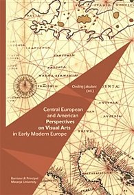 Central European and American Perspectives on Visual Arts in Early Modern Europe