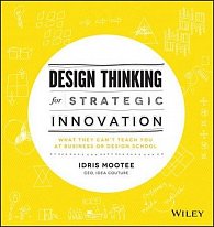 Design Thinking for Strategic Innovation : What They Can't Teach You at Business or Design School