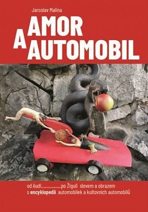 Amor a automobil - od Audi......po Žiguli slovem a obrazem s encyklopedií automobilek a kultovních automobilů