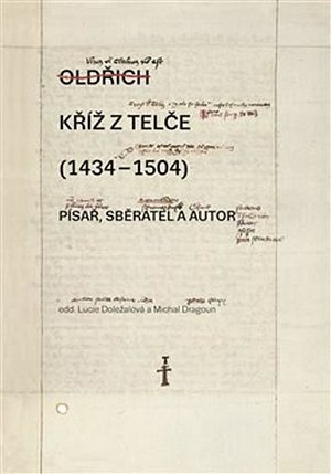 Kříž z Telče (1434-1504) - Písař, sběratel a autor
